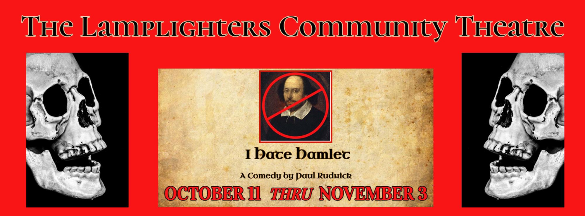 This image is a promotional banner for The Lamplighters Community Theatre, featuring the play "I Hate Hamlet," a comedy by Paul Rudnick. The banner is predominantly red with bold, white text stating the theatre's name at the top. Central in the image is a famous portrait of William Shakespeare, which is partially overlaid by a red prohibition sign (a red circle with a diagonal line), indicating the play's humorous rejection of the classic "Hamlet." Flanking Shakespeare’s image are two stacked human skulls on each side, aligning with the theme of "Hamlet." Below the portrait, the text reads "I Hate Hamlet," followed by the show dates, "OCTOBER 11 THRU NOVEMBER 3." The address and contact details for the theatre are also provided at the bottom.